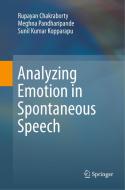 Analyzing Emotion in Spontaneous Speech di Rupayan Chakraborty, Sunil Kumar Kopparapu, Meghna Pandharipande edito da Springer Singapore