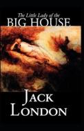 The Little Lady Of The Big House di London Jack London edito da Independently Published