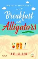 Breakfast With Alligators di Bolden Kay Bolden edito da Independently Published