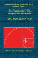 A New Completely Geometric SU(8) Cosmos Theory; New PseudoFermion Fields; Fibonacci-like Dimension Arrays; Ramsey Number Approximation di Stephen Blaha edito da PINGREE HILL PUB