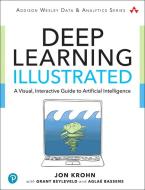 Deep Learning Illustrated di Jon Krohn, Beyleveld Grant, Bassens Aglae edito da Pearson Education (US)