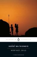 Weep Not, Child di Ngugi wa Thiong'o edito da Penguin LCC US