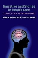 Narrative and Stories in Health Care: Illness, Dying, and Bereavement di Yasmin Gunaratnam edito da OXFORD UNIV PR