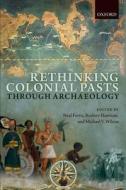 Rethinking Colonial Pasts through Archaeology di Neal Ferris edito da OUP Oxford