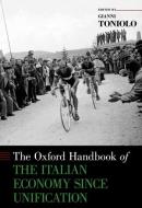 The Oxford Handbook of the Italian Economy Since Unification di Gianni Toniolo edito da OXFORD UNIV PR