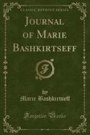 Journal Of Marie Bashkirtseff (classic Reprint) di Marie Bashkirtseff edito da Forgotten Books