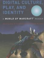 Digital Culture, Play, and Identity - A World of Warcraft Reader di Hilde G. Corneliussen edito da MIT Press