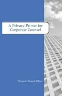 A Privacy Primer for Corporate Counsel di Kindsfather edito da Thomson West