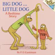 Big Dog... Little Dog: A Bedtime Story di P. D. Eastman edito da RANDOM HOUSE