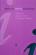 Issues in History Teaching di James Arthur edito da Routledge
