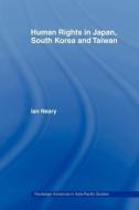 Human Rights in Japan, South Korea and Taiwan di Ian Neary edito da Routledge