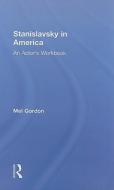 Stanislavsky in America di Mel (University of California Gordon edito da Taylor & Francis Ltd