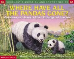 Where Have All the Pandas Gone?: Questions and Answers about Endangered Species di Melvin Berger edito da Scholastic Reference