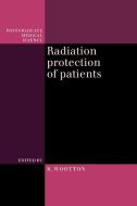 Radiation Protection of Patients di Richard Ed Wootton edito da Cambridge University Press