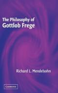 The Philosophy of Gottlob Frege di Richard L. Mendelsohn edito da Cambridge University Press