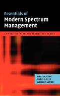 Essentials of Modern Spectrum Management di Martin Cave, Chris Doyle, William Webb edito da Cambridge University Press