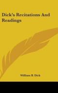 Dick's Recitations And Readings di WILLIAM B. DICK edito da Kessinger Publishing