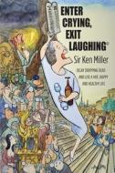 Enter Crying, Exit Laughing di Ken Miller edito da Global Marketing Group Ltd