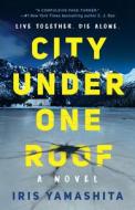 City Under One Roof di Iris Yamashita edito da BERKLEY BOOKS