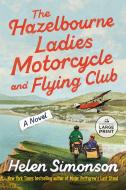 The Hazelbourne Ladies Motorcycle and Flying Club di Helen Simonson edito da RANDOM HOUSE LARGE PRINT