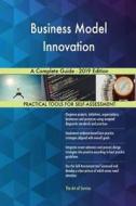 Business Model Innovation A Complete Guide - 2019 Edition di Gerardus Blokdyk edito da 5STARCooks