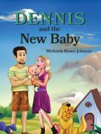 Dennis and the New Baby di Michaela R Johnson edito da MJ Innovations