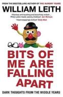 Bits of Me are Falling Apart di William Leith edito da Bloomsbury Publishing PLC