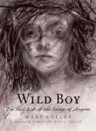 Wild Boy: The Real Life of the Savage of Aveyron di Mary Losure edito da Candlewick Press (MA)