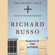 The Whore S Child, and Other Stories di Richard Russo edito da Audiogo