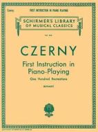First Instruction in Piano Playing (100 Recreations): Schirmer Library of Classics Volume 445 Piano Technique edito da G SCHIRMER
