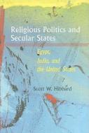 Religious Politics and Secular States: Egypt, India, and the United States di Scott W. Hibbard edito da JOHNS HOPKINS UNIV PR