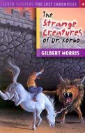 Strange Creatures of Dr. Korbo di Gilbert Morris edito da MOODY PUBL