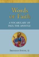Words of Faith: A Vocabulary of Paul the Apostle di Brendan J. Byrne edito da PAULIST PR