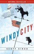 Windy City: A Novel of Politics di Scott Simon edito da RANDOM HOUSE
