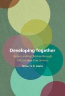 Developing Together di Rebecca R. Garte edito da Cambridge University Press