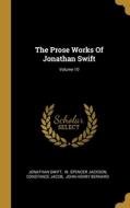 The Prose Works Of Jonathan Swift; Volume 10 di Jonathan Swift, Constance Jacob edito da WENTWORTH PR