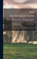 An Introduction to Welsh Poetry: From the Beginnings to the Sixteenth Century edito da LIGHTNING SOURCE INC