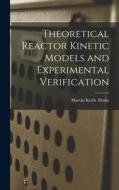 Theoretical Reactor Kinetic Models and Experimental Verification di Marvin Keith Drake edito da LIGHTNING SOURCE INC