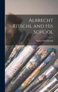 Albrecht Ritschl and his School di Robert Mackintosh edito da LEGARE STREET PR