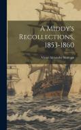 A Middy's Recollections, 1853-1860 di Victor Alexander Montagu edito da LEGARE STREET PR