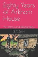 Eighty Years of Arkham House: A History and Bibliography di S. T. Joshi edito da INDEPENDENTLY PUBLISHED