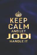 Keep Calm and Let Jodi Handle It: First Name Funny Sayings Personalized Customized Names Women Girl Gift Notebook Journa di Day Writing Journals edito da INDEPENDENTLY PUBLISHED