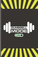 Dumbbell Mode on: For Training Log and Diary Journal for Gym Lover (6x9) Lined Notebook to Write in di Wonder Creation edito da INDEPENDENTLY PUBLISHED
