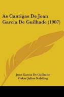 As Cantigas de Joan Garcia de Guilhade (1907) di Joan Garcia De Guilhade, Oskar Julius Nobiling edito da Kessinger Publishing