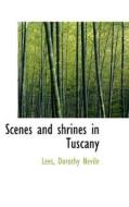 Scenes And Shrines In Tuscany di Lees Dorothy Nevile edito da Bibliolife