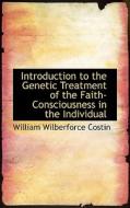 Introduction to the Genetic Treatment of the Faith-Consciousness in the Individual di William Wilberforce Costin edito da BiblioLife