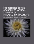 Proceedings of the Academy of Natural Sciences of Philadelphia Volume 16 di Academy Of Natural Philadelphia edito da Rarebooksclub.com