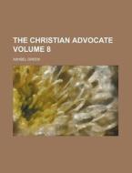 The Christian Advocate Volume 8 di Ashbel Green edito da Rarebooksclub.com