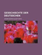 Gesschischte Der Deutsschen di Johann Georg August Wirth edito da Rarebooksclub.com