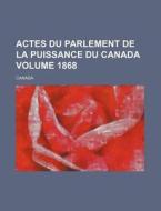 Actes Du Parlement de La Puissance Du Canada Volume 1868 di Canada edito da Rarebooksclub.com